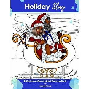 Holiday Slay: A Christmas Classic Adult Coloring Book, Paperback - Latoya Nicole imagine