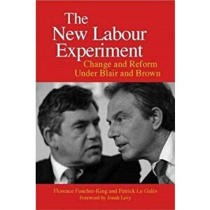 The New Labour Experiment: Change and Reform Under Blair and Brown, Paperback - Florence Faucher-King imagine