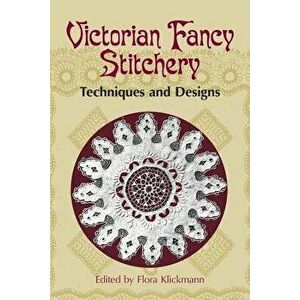 Victorian Fancy Stitchery: Techniques & Designs, Paperback - Flora Klickmann imagine