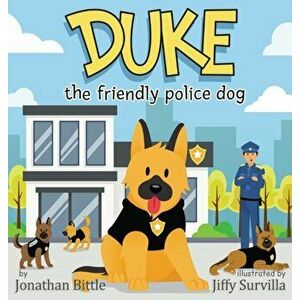 Duke the friendly police dog, Hardcover - Jonathan P. Bittle imagine