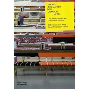 Taking the Matter into Common Hands: Contemporary Art and Collaborative Practices, Paperback - *** imagine