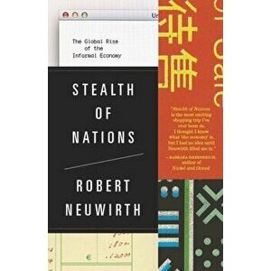 Stealth of Nations: The Global Rise of the Informal Economy, Paperback - Robert Neuwirth imagine