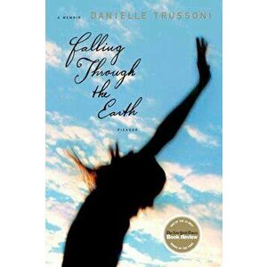 Falling Through the Earth: A Memoir, Paperback - Danielle Trussoni imagine