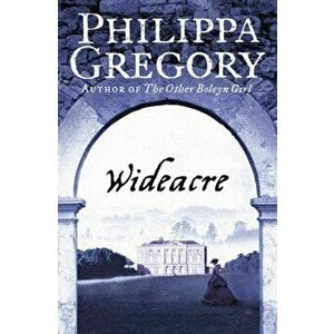 Wideacre, Paperback - Philippa Gregory imagine