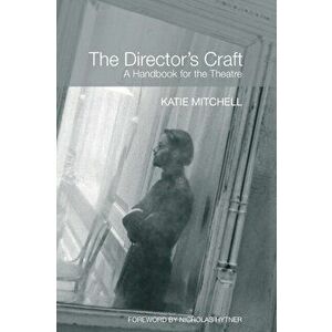 Director's Craft. A Handbook for the Theatre, Paperback - Katie (The Royal National Theatre, UK) Mitchell imagine