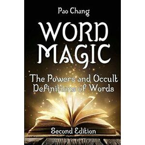Word Magic: The Powers and Occult Definitions of Words (Second Edition), Paperback - Pao Chang imagine