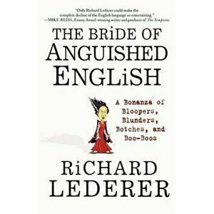 The Bride of Anguished English: A Bonanza of Bloopers, Blunders, Botches, and Boo-Boos, Paperback - Richard Lederer imagine