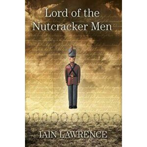 Lord of the Nutcracker Men, Paperback - Iain Lawrence imagine