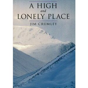 High and Lonely Place. Sanctuary and Plight of the Cairngorms, Paperback - Jim Crumley imagine