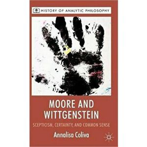 Moore and Wittgenstein. Scepticism, Certainty and Common Sense, Hardback - Annalisa Coliva imagine