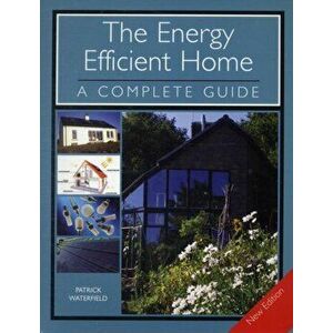 Energy Efficient Home. A Complete Guide - New Edition, Paperback - Patrick Waterfield imagine