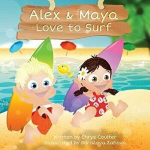 Alex & Maya Love to Surf, Paperback - Chrys Coulter imagine