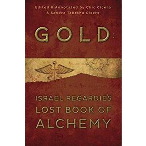 Gold. Israel Regardie's Lost Book of Alchemy, Paperback - Israel Regardie imagine