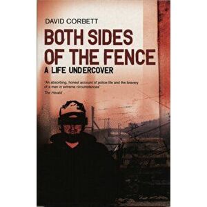 Both Sides Of The Fence. A Life Undercover, Paperback - David Corbett imagine