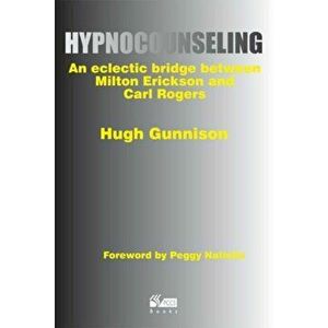 Hypnocounseling. An Eclectic Bridge Between Milton Erickson and Carl Rogers, Paperback - Hugh Gunnison imagine