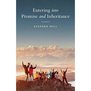 Entering into Promise and Inheritance, Paperback - Stephen Hill imagine