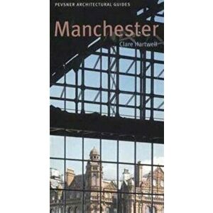 Manchester. Pevsner City Guide, Paperback - Clare Hartwell imagine