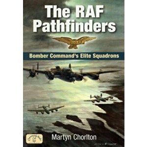 RAF Pathfinders. Bomber Command's Elite Squadrons, Paperback - Martyn Chorlton imagine