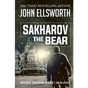 Sakharov the Bear: Michael Gresham Legal Thriller Series Book Five, Paperback - John Ellsworth imagine