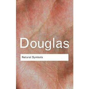 Natural Symbols. Explorations in Cosmology, Paperback - Mary Douglas imagine