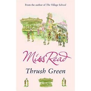 Thrush Green. The classic nostalgic novel set in 1950s Cotswolds, Paperback - *** imagine
