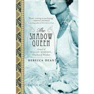 The Shadow Queen: A Novel of Wallis Simpson, Duchess of Windsor, Paperback - Rebecca Dean imagine