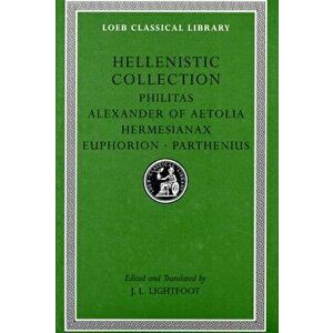Hellenistic Collection. Philitas, Alexander of Aetolia, Hermesianax, Euphorion, Parthenius, Hardback - *** imagine