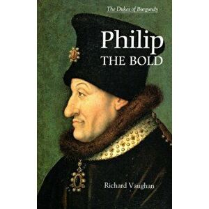 Philip the Bold - The Formation of the Burgundian State, Paperback - Richard Vaughan imagine