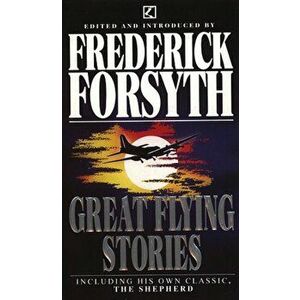 Great Flying Stories, Paperback - Frederick Forsyth imagine