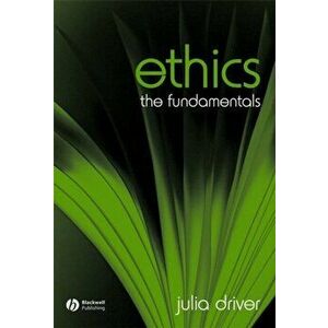 Ethics. The Fundamentals, Paperback - Julia Driver imagine