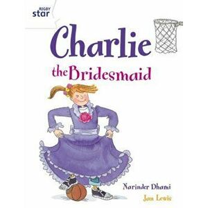 Rigby Star Guided 2 White Level: Charlie the Bridesmaid Pupil Book (single), Paperback - Narinder Dhami imagine