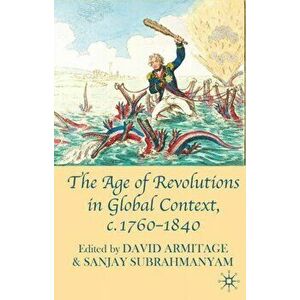 Age of Revolutions in Global Context, c. 1760-1840, Paperback - Sanjay Subrahmanyam imagine