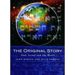 Original Story. God, Israel and the World, Paperback - Julia Bowden imagine