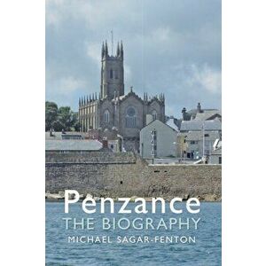 Penzance The Biography, Paperback - Michael Sagar-Fenton imagine