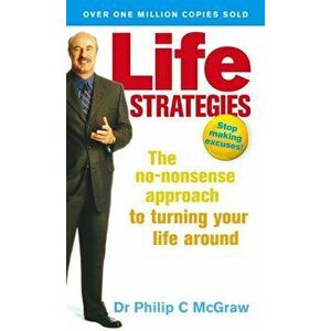 Life Strategies. The no-nonsense approach to turning your life around, Paperback - Dr. Phillip McGraw imagine