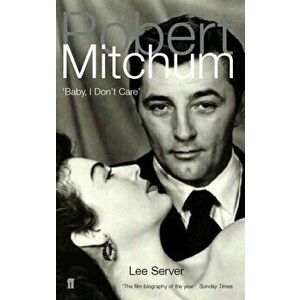 Robert Mitchum. Baby, I Don't Care, Paperback - Lee Server imagine