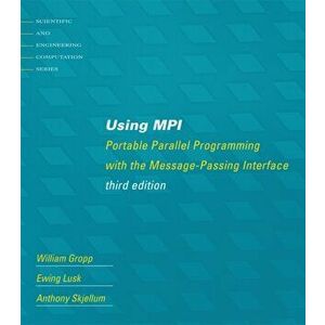Using MPI. Portable Parallel Programming with the Message-Passing Interface, Paperback - Anthony (Auburn University) Skjellum imagine