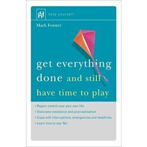 Get Everything Done. And Still Have Time to Play, Paperback - Mark Forster imagine