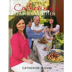 Catherine's Family Kitchen, Hardback - Catherine Fulvio imagine