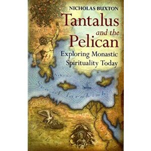Tantalus and the Pelican. Being Monastic in the World, Paperback - Nicholas Buxton imagine