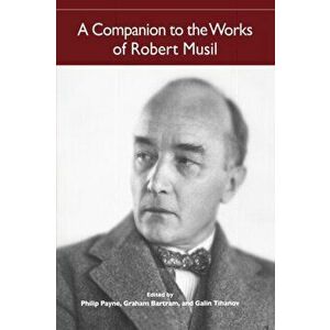 Companion to the Works of Robert Musil, Paperback - Galin Tihanov imagine