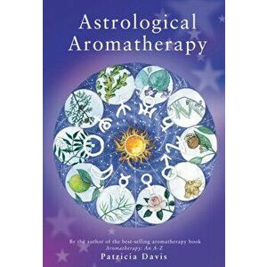 Astrological Aromatherapy, Paperback - Patricia Davis imagine