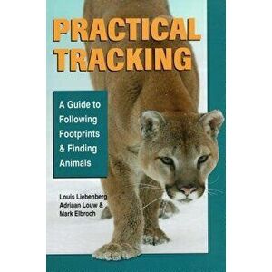 Practical Tracking: A Guide to Following Footprints and Finding Animals, Paperback - Mark Elbroch imagine