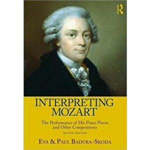 Interpreting Mozart. The Performance of His Piano Works, Paperback - Paul Badura-Skoda imagine