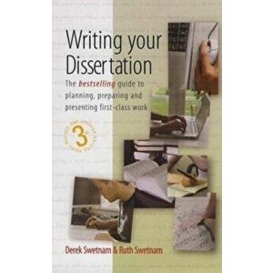 Writing Your Dissertation, 3rd Edition. The Bestselling Guide to Planning, Preparing and Presenting First-Class Work, Paperback - Ruth Swetnam imagine
