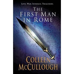 First Man In Rome, Paperback - Colleen McCullough imagine