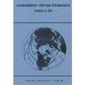 Atmosphere-Ocean Dynamics, Paperback - Adrian E. (University of Cambridge, England) Gill imagine