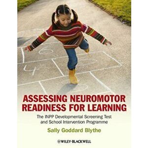 Assessing Neuromotor Readiness for Learning. The INPP Developmental Screening Test and School Intervention Programme, Paperback - Sally Goddard Blythe imagine