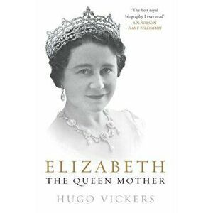 Elizabeth, The Queen Mother, Paperback - Hugo Vickers imagine