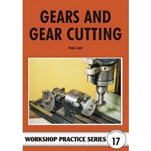 Gears and Gear Cutting, Paperback - Ivan R. Law imagine
